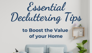 selling your home? essential decluttering tips to boost the value of your home